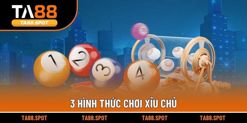 3 hình thức chơi xỉu chủ