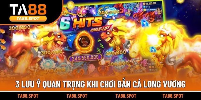 3 lưu ý quan trọng khi chơi Bắn cá Long Vương