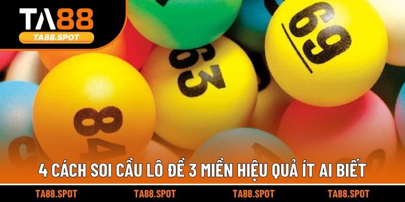 4 cách soi cầu lô đề 3 miền hiệu quả ít ai biết