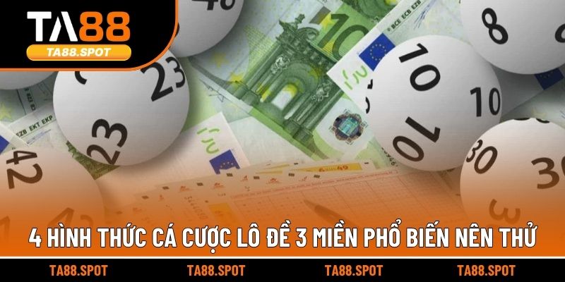 4 hình thức cá cược lô đề 3 miền phổ biến nên thử