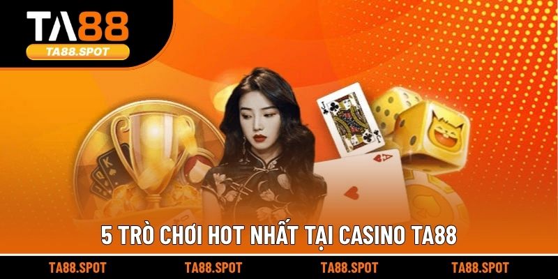 5 trò chơi hot nhất tại Casino TA88
