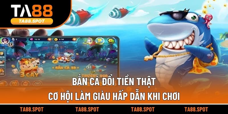 Bắn Cá Đổi Tiền Thật