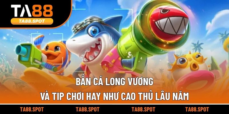 Bắn Cá Long Vương