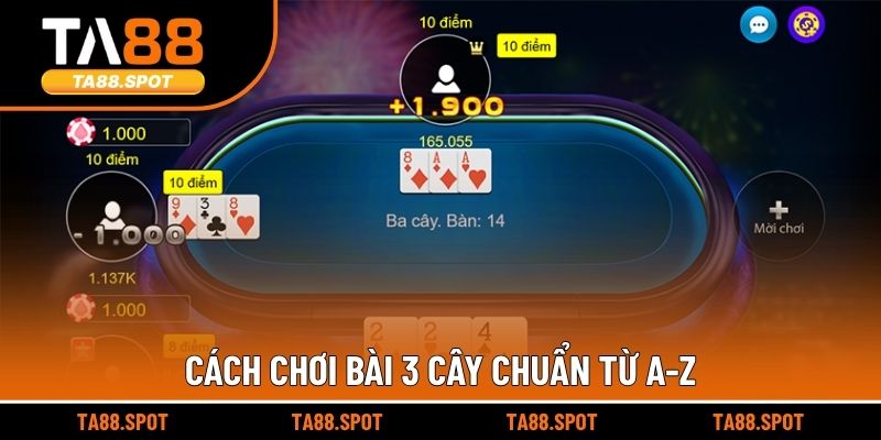Cách chơi bài 3 cây chuẩn từ A-Z