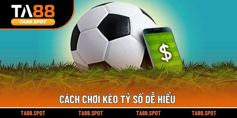 Cách chơi kèo tỷ số dễ hiểu