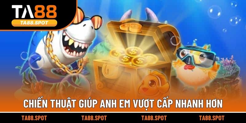 Chiến thuật giúp anh em vượt cấp nhanh hơn