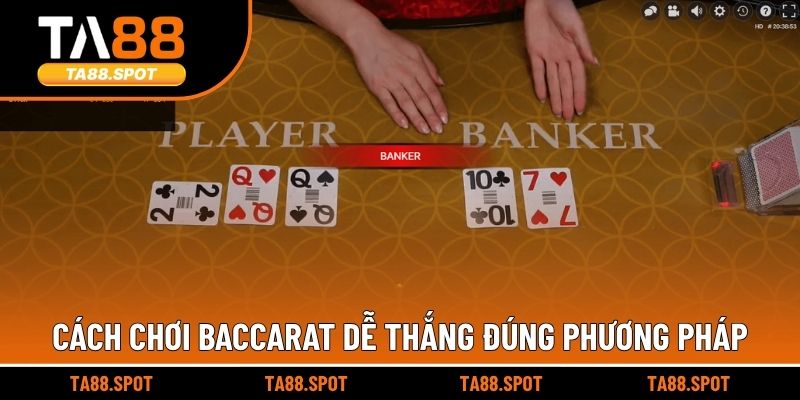 Cách chơi Baccarat dễ thắng đúng phương pháp