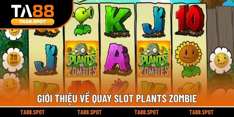 Giới thiệu về quay slot Plants Zombie