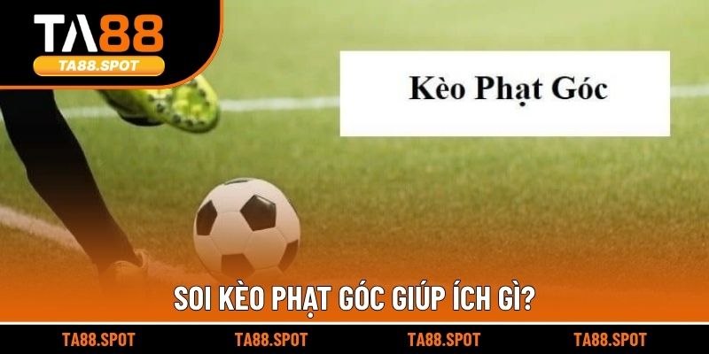 Soi kèo phạt góc giúp ích gì?