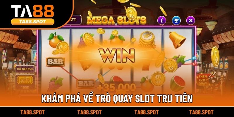 Khám phá về trò quay slot tru tiên