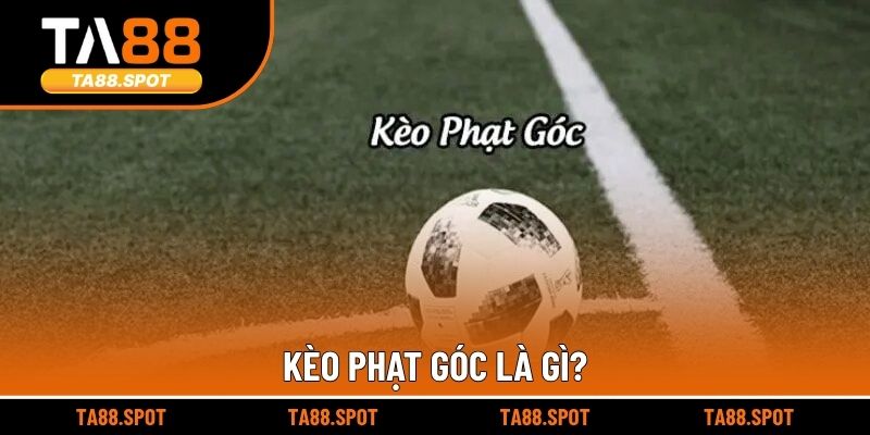Kèo phạt góc là gì?
