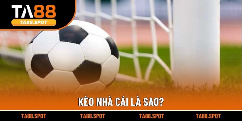 Kèo nhà cái là sao?