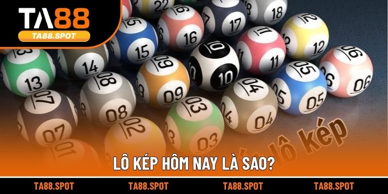 Lô kép hôm nay là sao?