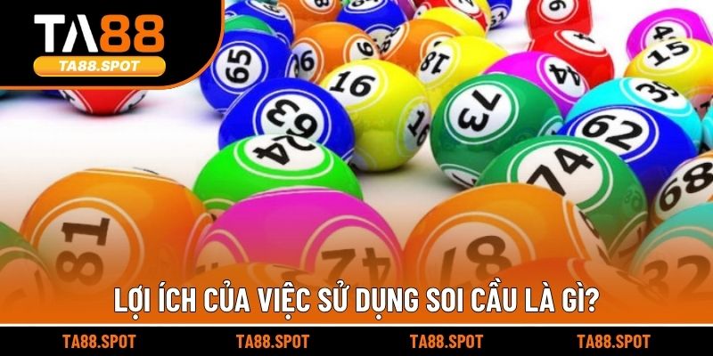 Lợi ích của việc sử dụng soi cầu là gì?