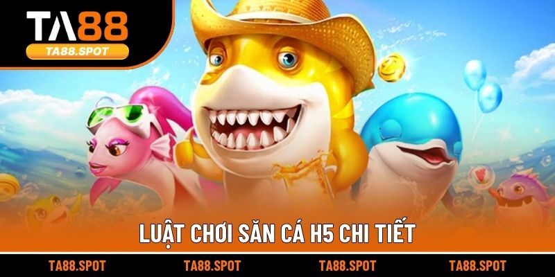 Luật chơi săn cá H5 chi tiết