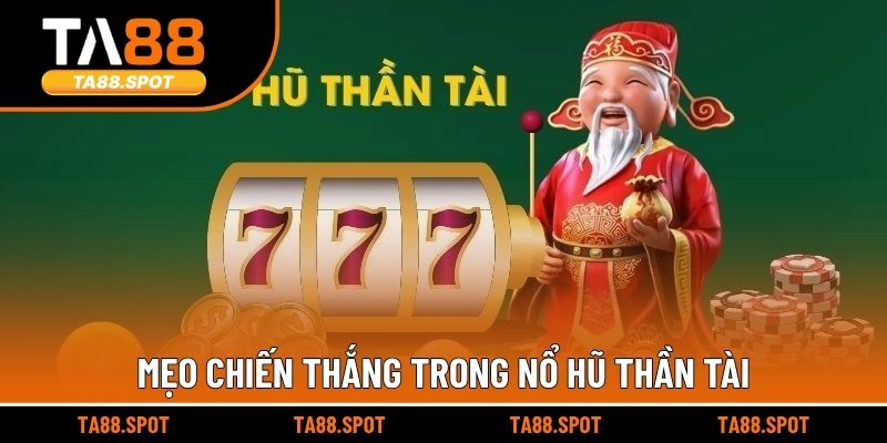 Mẹo chiến thắng trong nổ hũ thần tài