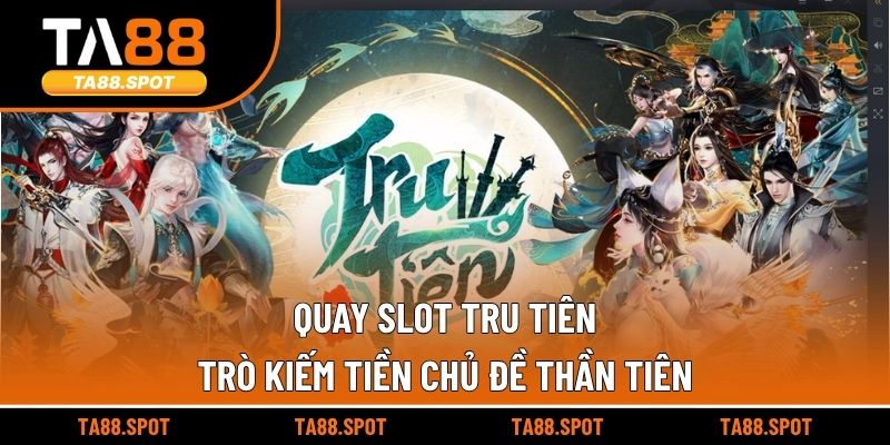 Quay Slot Tru Tiên