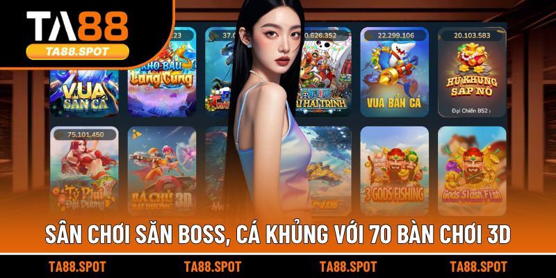 Sân chơi săn boss, cá khủng với 70 bàn chơi 3D