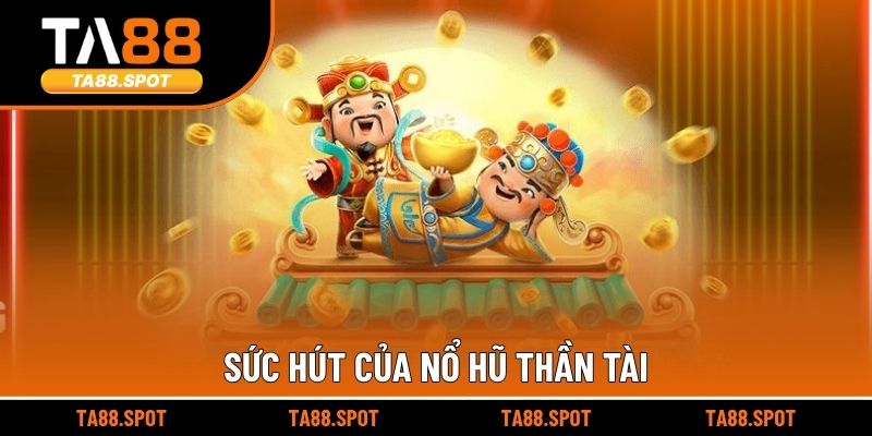 Sức hút của nổ hũ thần tài