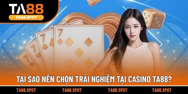 Tại sao nên chọn trải nghiệm tại Casino TA88?