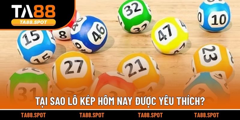 Tại sao lô kép hôm nay được yêu thích?