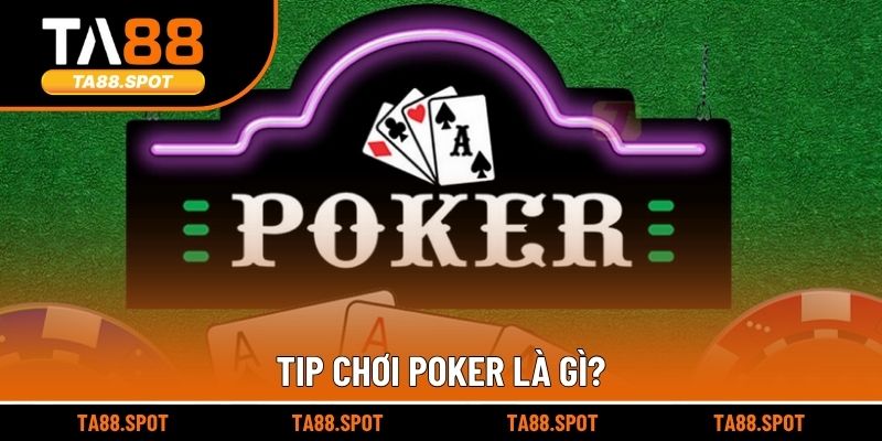 Tip chơi Poker là gì?