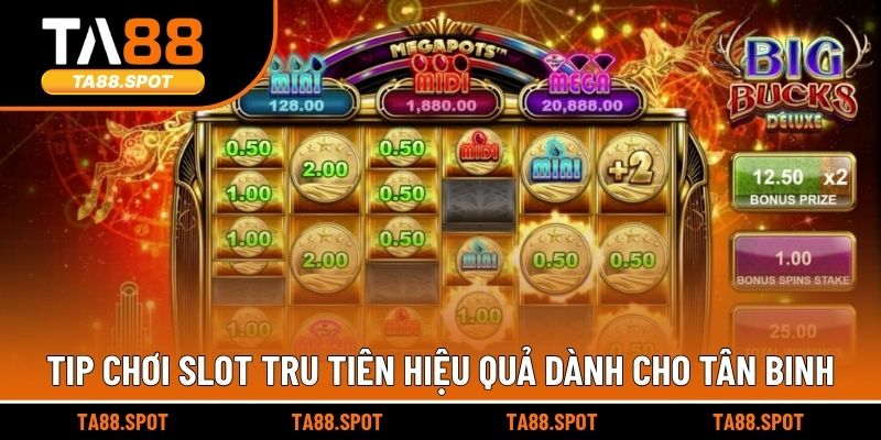 Tip chơi slot tru tiên hiệu quả dành cho tân binh