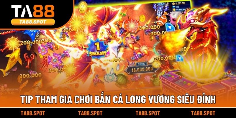 Tip tham gia chơi Bắn cá Long Vương siêu đỉnh