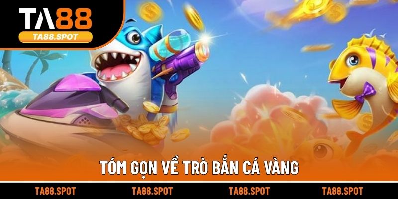 Tóm gọn về trò bắn cá vàng