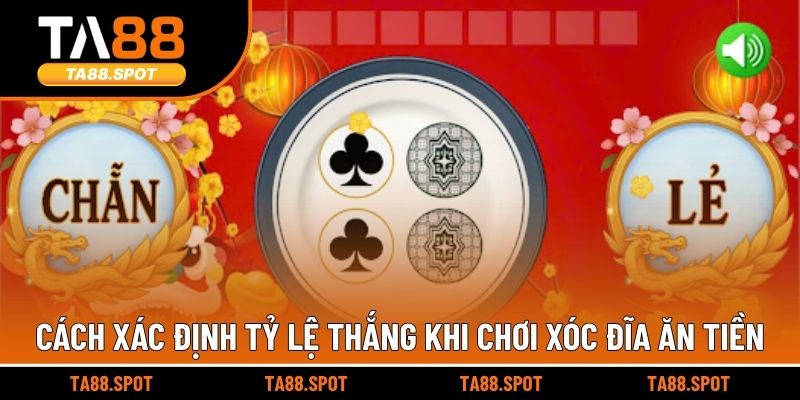 Cách xác định tỷ lệ thắng khi chơi xóc đĩa ăn tiền