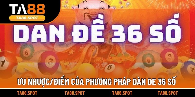 Ưu nhược/điểm của phương pháp dàn de 36 số